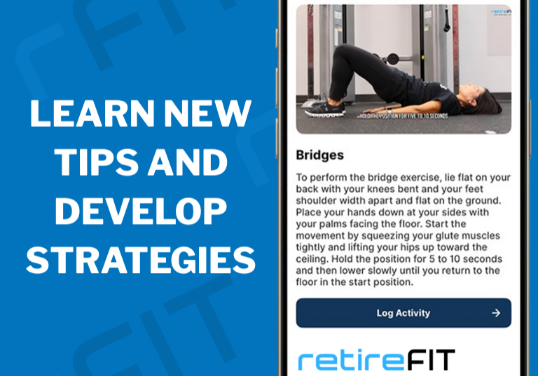 retireFIT - Benefits - Learn New Tips and Develop Strategies retireFIT - Benefits - Learn New Tips and Develop Strategies with image of retireFIT app showing a "Tip" for how to properly do the exercise "Bridges"